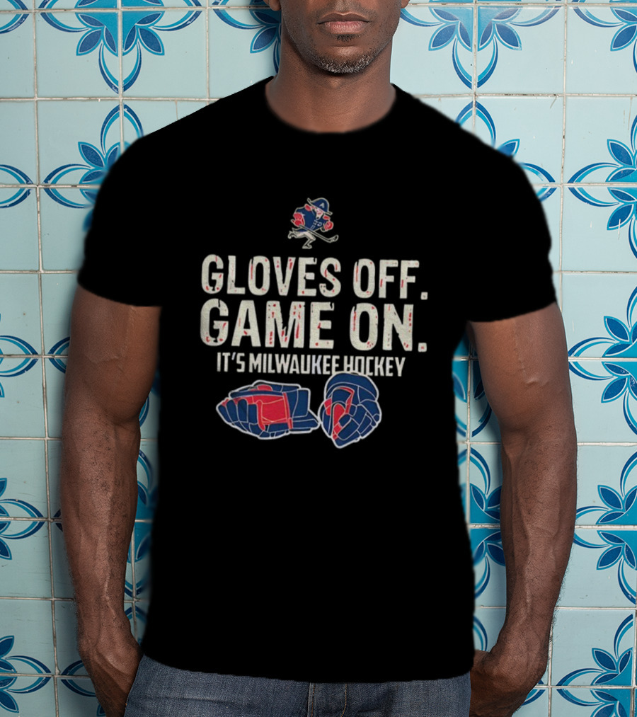 Milwaukee Admirals Gloves Off Game On It’s Milwaukee Hockey T-Shirt