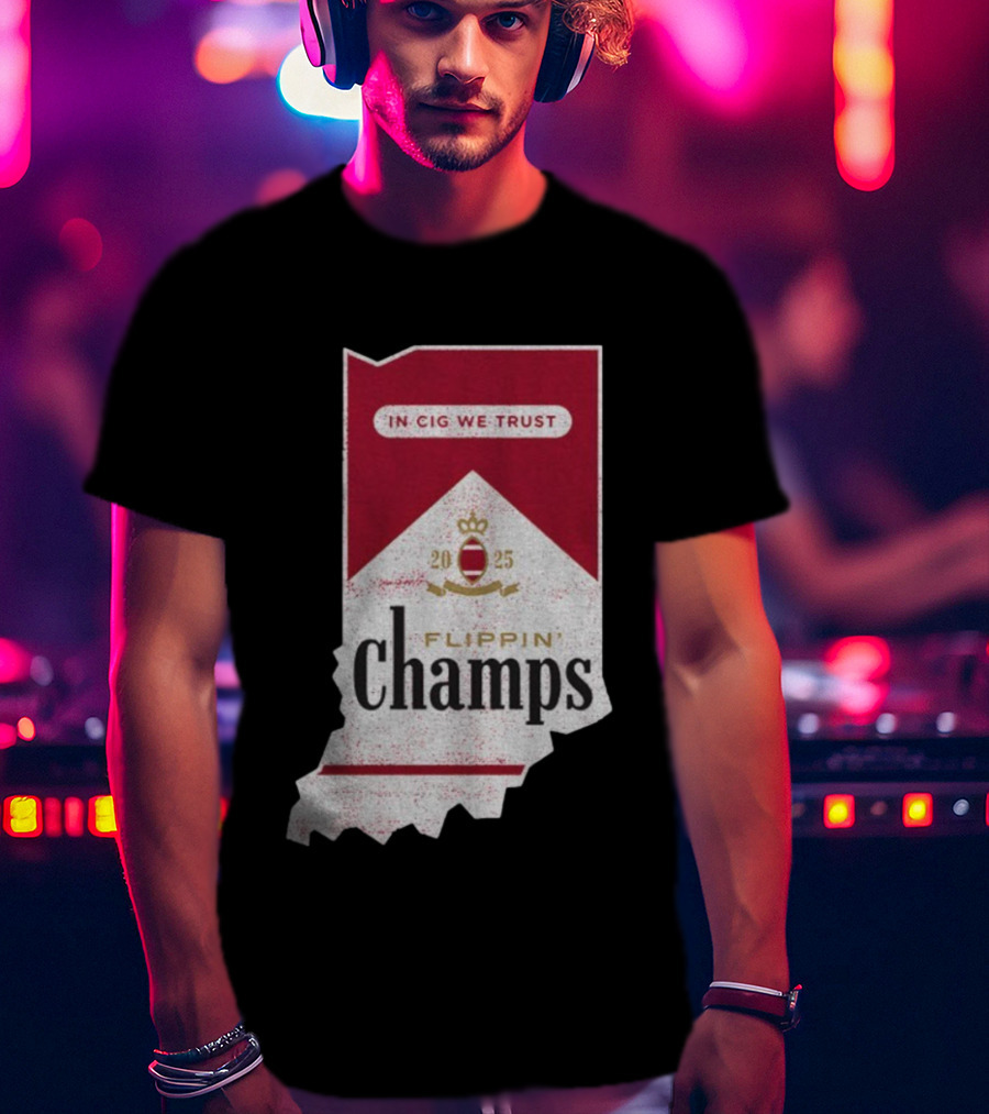 Indiana Hoosiers Flippin’ Champs 2025 In Cig We Trust T-Shirt