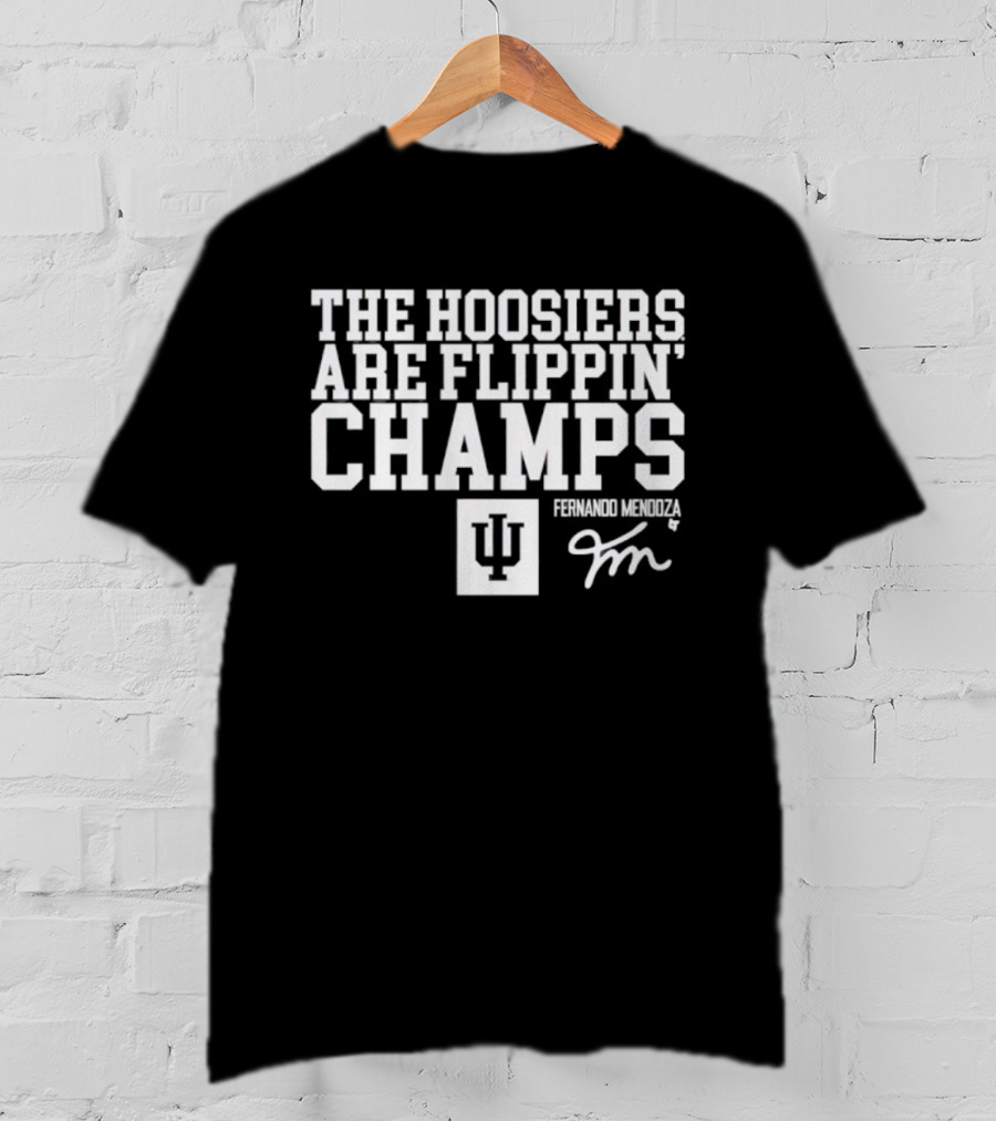 Indiana Hoosiers Fernando Mendoza The Hoosiers Are Flippin' Champs T-Shirt