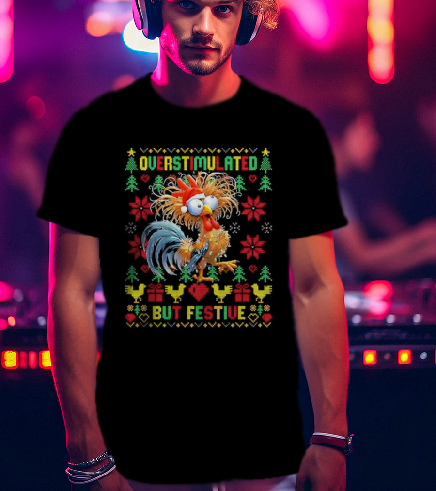 Overstimulated Christmas Chicken Festive Holiday Humor T-Shirt