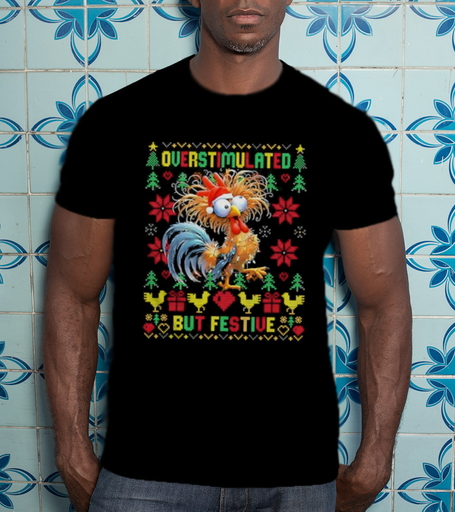 Overstimulated Christmas Chicken Festive Holiday Humor T-Shirt