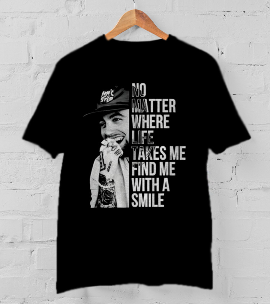 Vintage Mac Miller No Matter Where Life Takes Me Find Me With A Smile T-Shirt