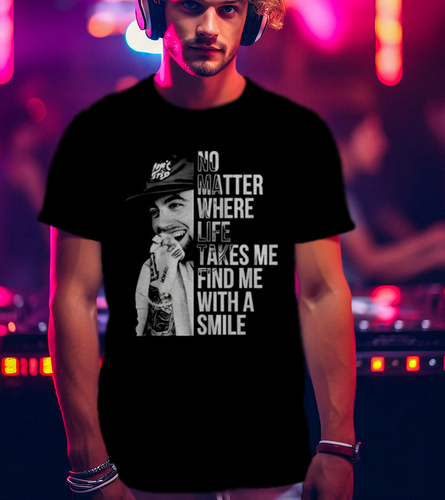 Vintage Mac Miller No Matter Where Life Takes Me Find Me With A Smile T-Shirt