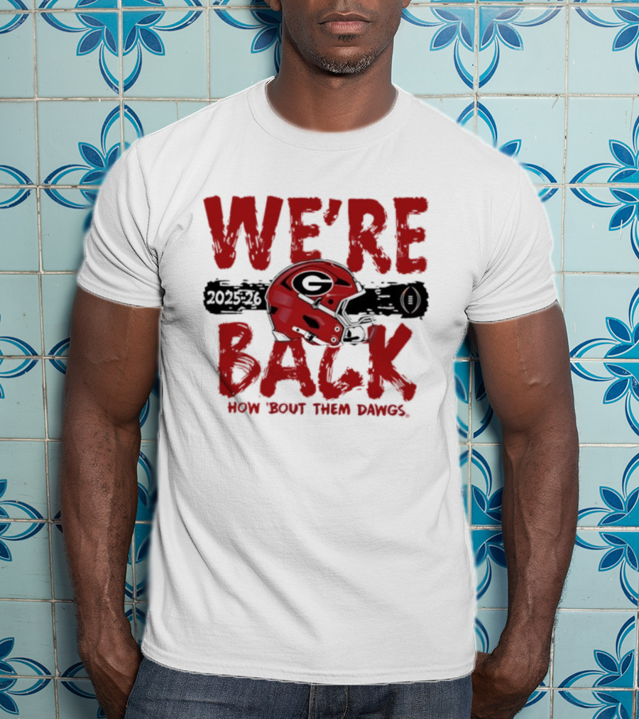 Georgia Bulldogs We're Back How 'Bout Them Dawgs 2025 2026 Helmet T-Shirt