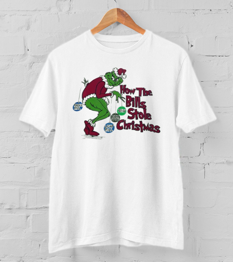 How The Bills Stole Christmas Grinch Phone Bill Light Bill Car Note Rent T-Shirt