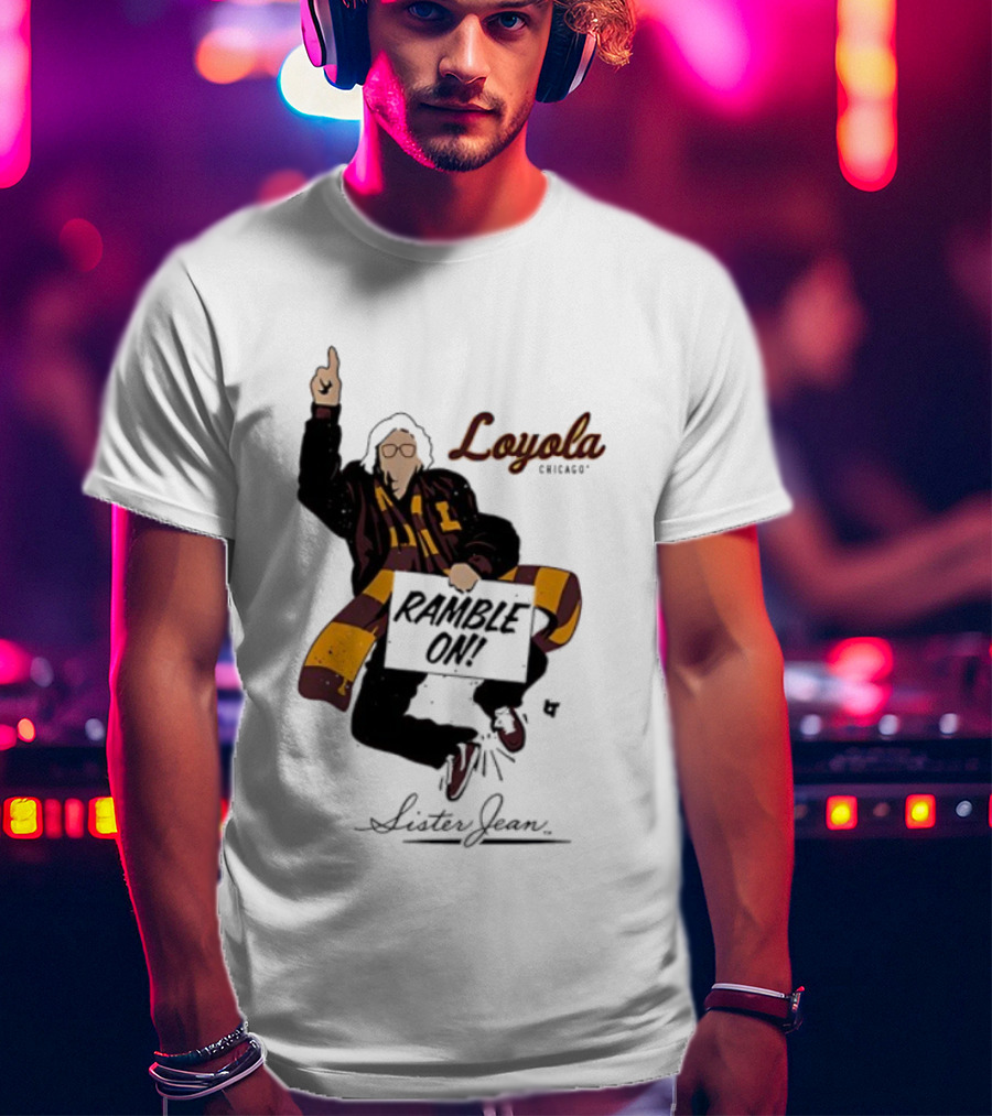 Loyola Basketball Sister Jean Ramble On Loyola Ramblers T-Shirt