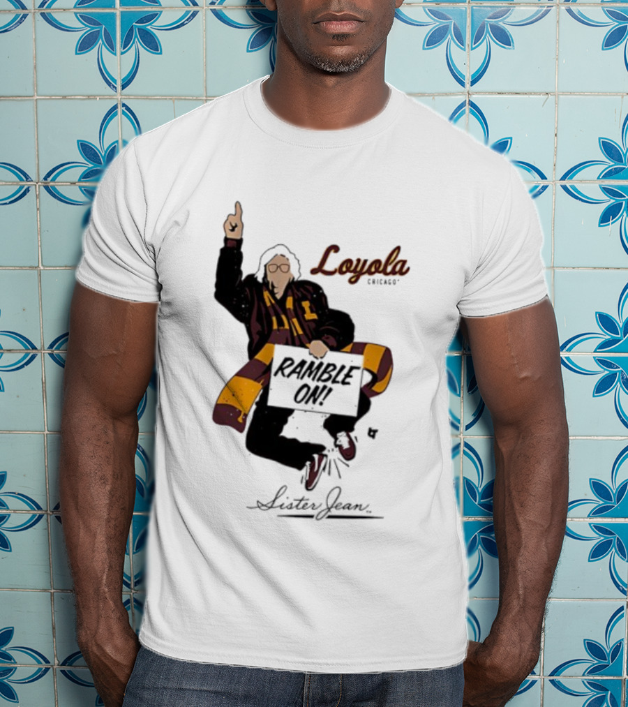 Loyola Basketball Sister Jean Ramble On Loyola Ramblers T-Shirt