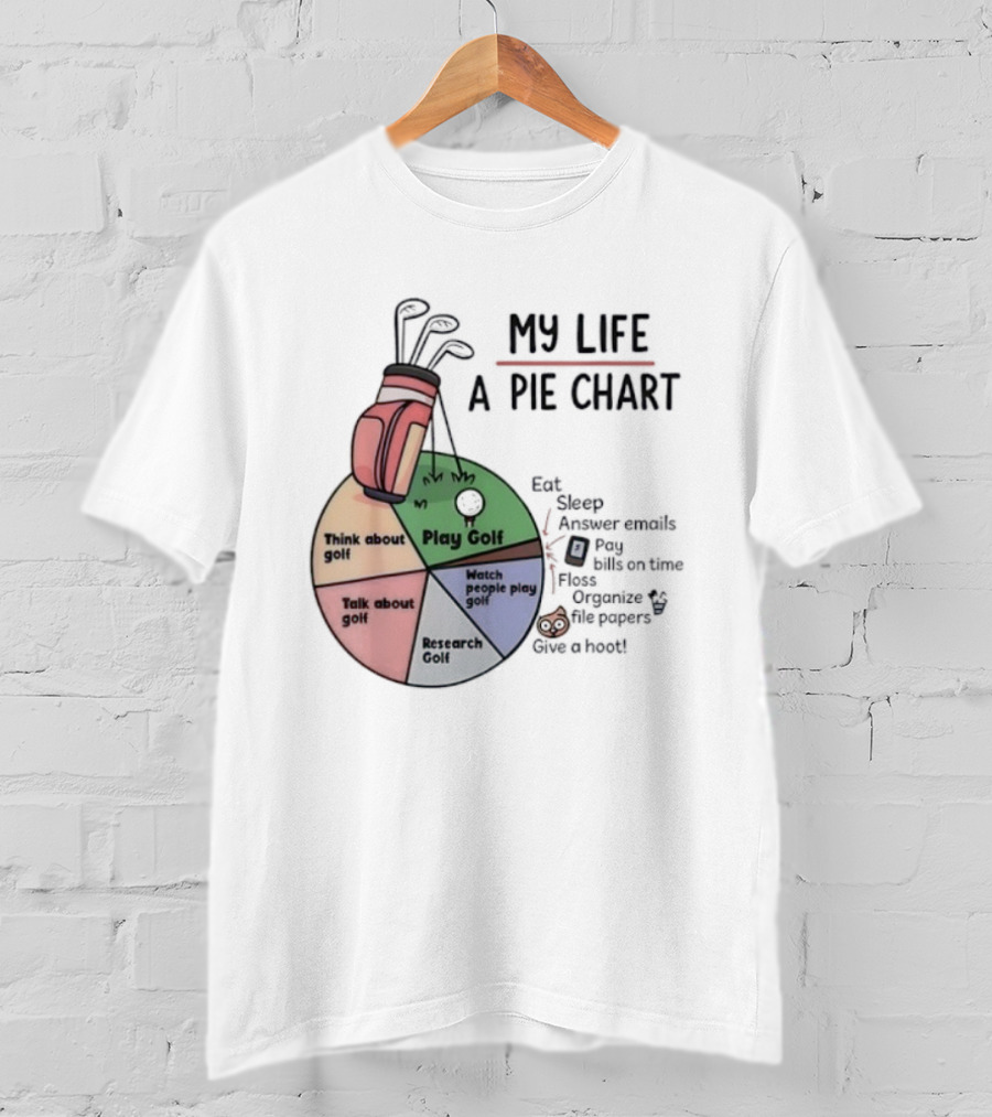 Think About Golf Play Talk Research My Life A Pie Chart T-Shirt