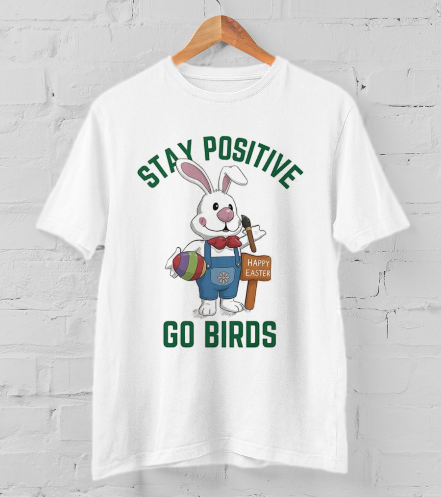 Stay Positive Go Birds Happy Easter Philadelphia Eagles Rabbit Art Egg T-Shirt