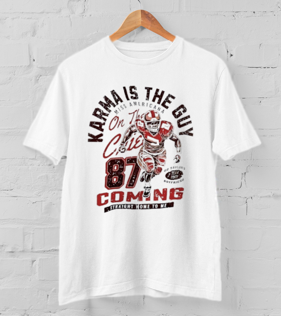 Karma Is The Guy Miss Americana On The Chiefs 87 Football Coming T-Shirt
