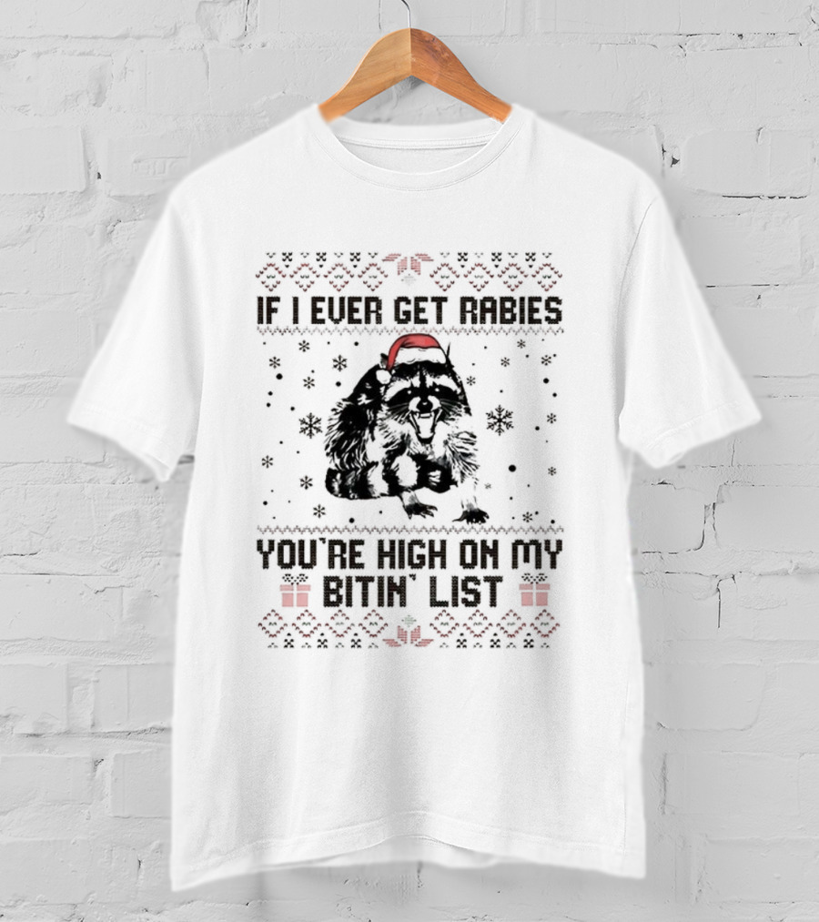 Raccoon If I Ever Get Rabies You're High On My Bitin' List Ugly Christmas Sweater Santa Hat Snowflakes Present T-Shirt