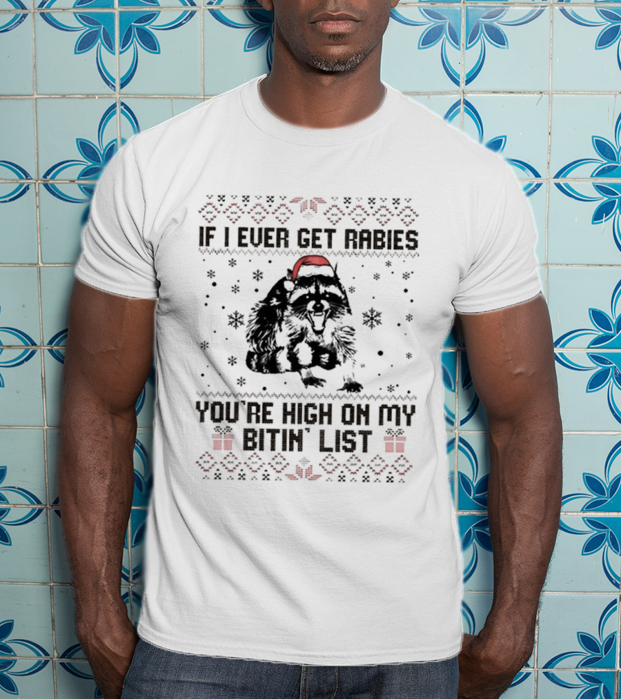 Raccoon If I Ever Get Rabies You're High On My Bitin' List Ugly Christmas Sweater Santa Hat Snowflakes Present T-Shirt