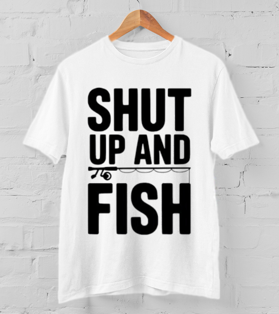 Shut Up And Fish Funny Angler Phrase T-Shirt