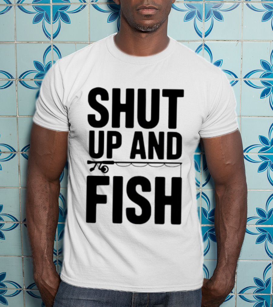 Shut Up And Fish Funny Angler Phrase T-Shirt