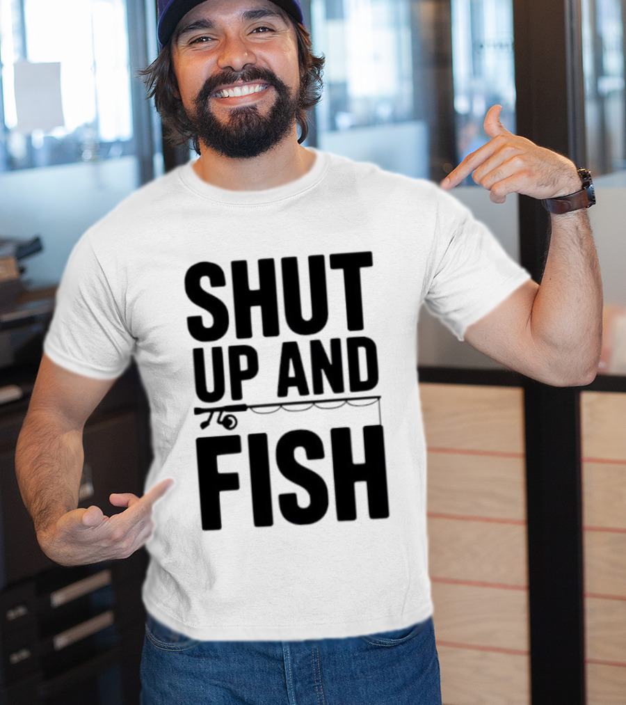 Shut Up And Fish Funny Angler Phrase T-Shirt