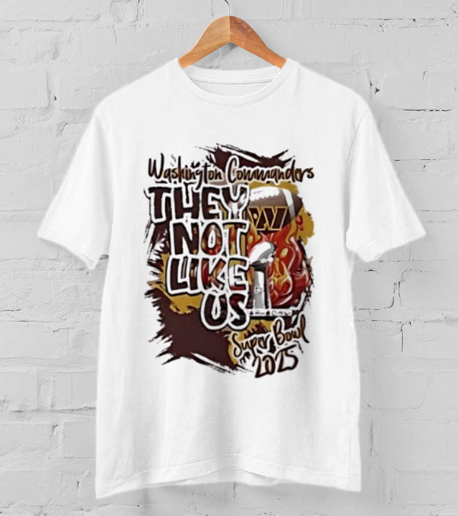 Washington Commanders They Not Like Us Super Bowl 2025 Flame Elements T-Shirt