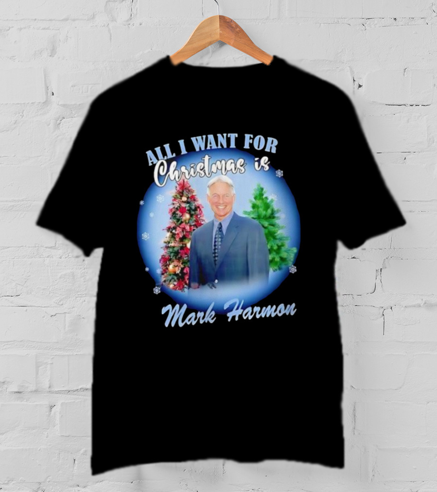 All I Want For Christmas Is Mark Harmon Holiday Festivity T-Shirt