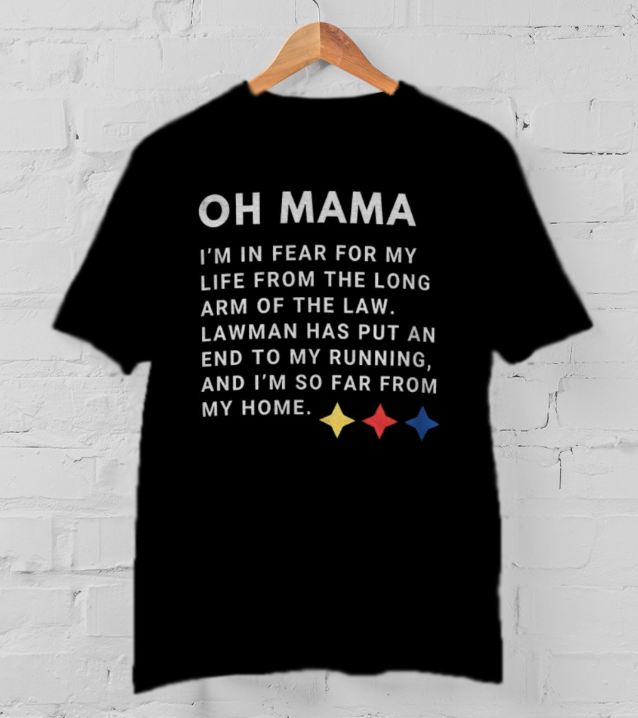 Pittsburgh Steelers Oh Mama Fear For My Life Long Arm Of The Law Lawman End To My Running T-Shirt