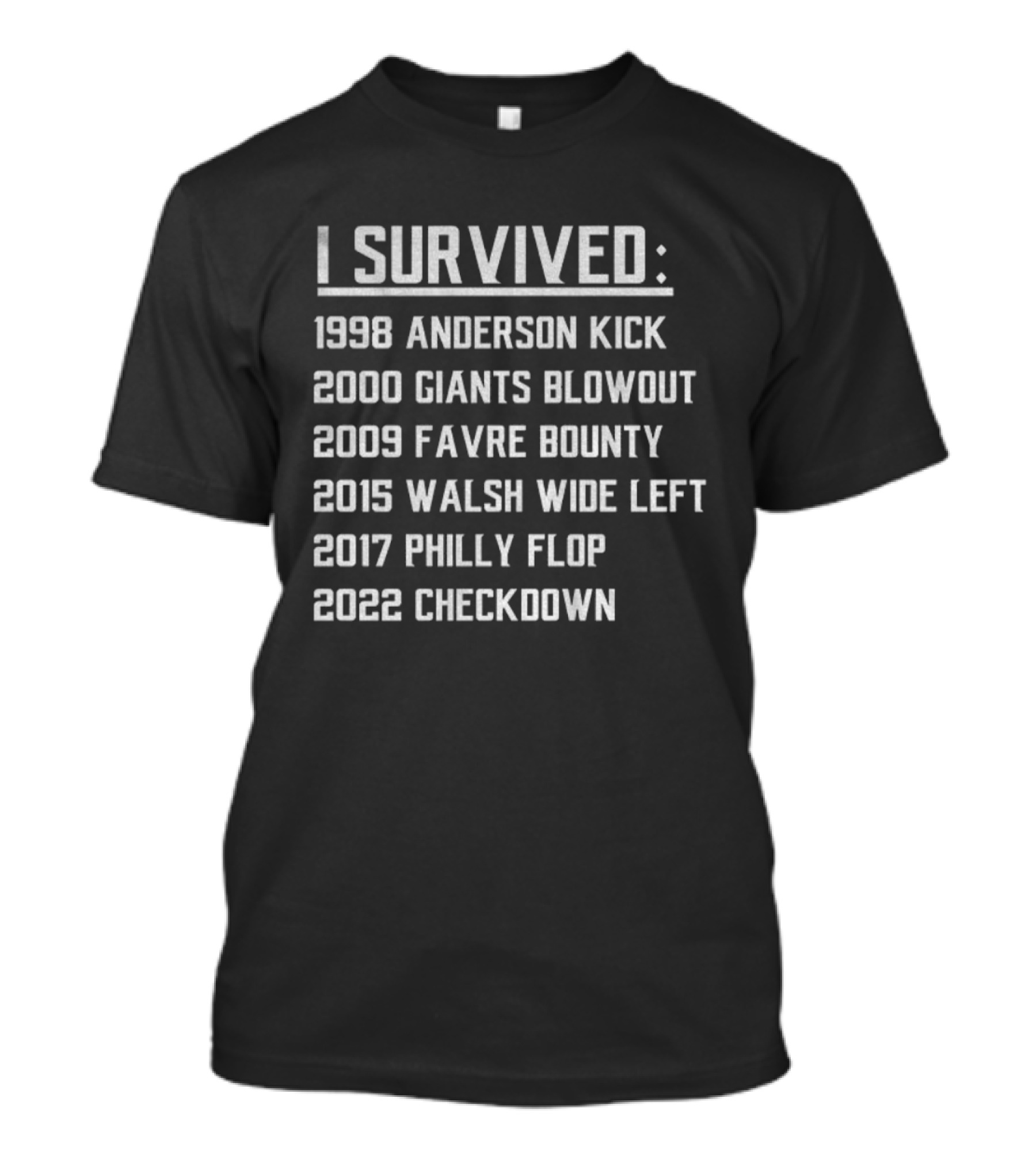 I Survived 1998 Anderson Kick 2000 Giants Blowout 2009 Favre Bounty 2015 Walsh Wide Left 2017 Philly Flop 2022 Checkdown T-Shirt