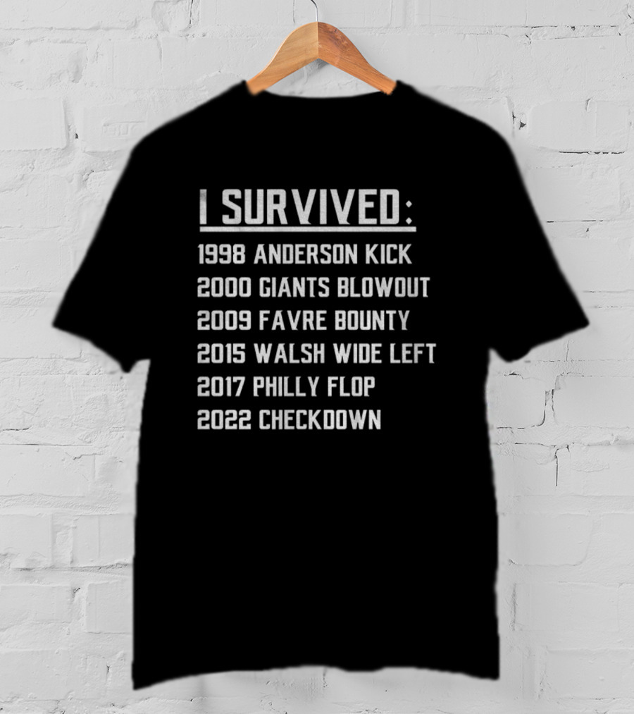 I Survived 1998 Anderson Kick 2000 Giants Blowout 2009 Favre Bounty 2015 Walsh Wide Left 2017 Philly Flop 2022 Checkdown T-Shirt