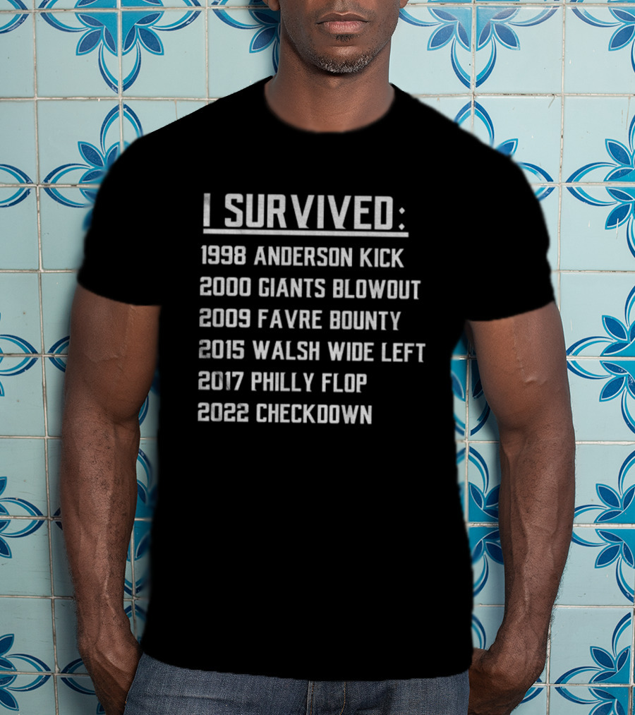 I Survived 1998 Anderson Kick 2000 Giants Blowout 2009 Favre Bounty 2015 Walsh Wide Left 2017 Philly Flop 2022 Checkdown T-Shirt