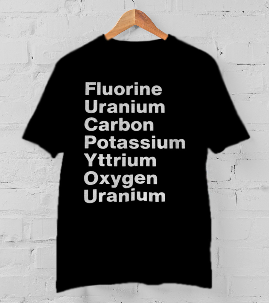 Fluorine Uranium Carbon Potassium Yttrium Oxygen Uranium Elements F.U.C.K. Y.O.U. Acronym T-Shirt