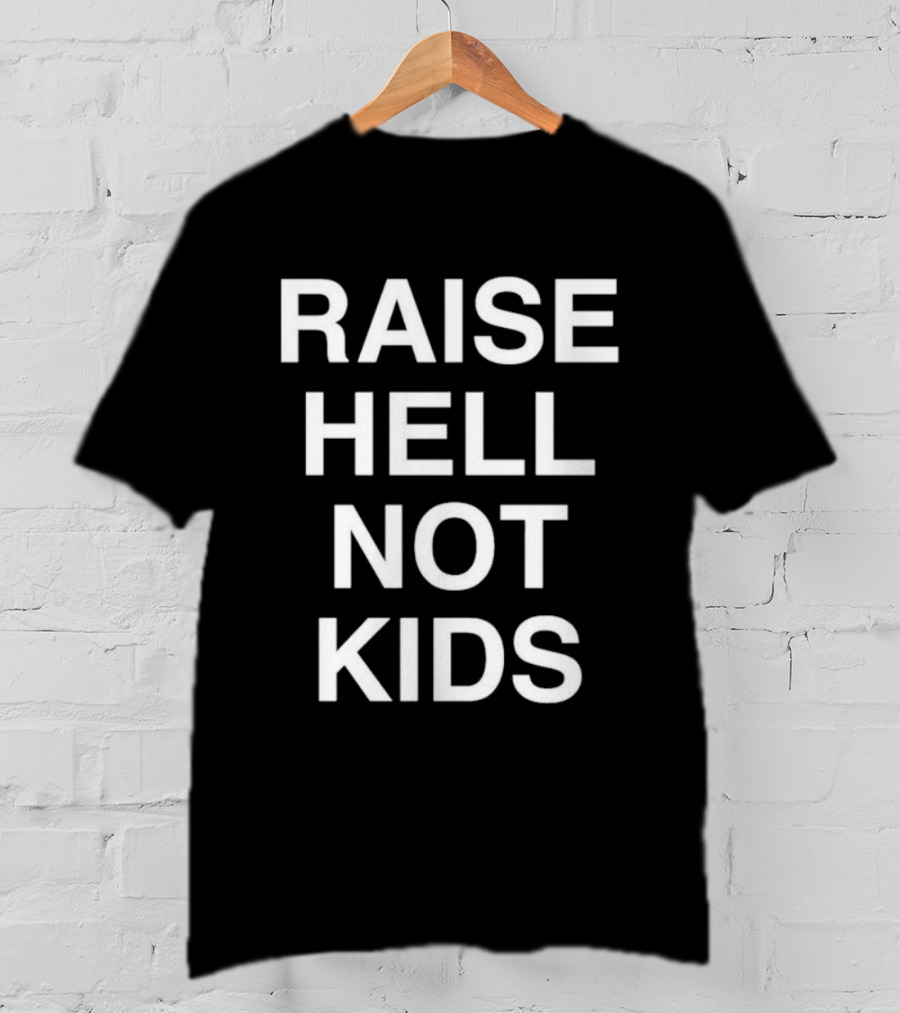 Raise Hell Not Kids Bold Statement T-Shirt