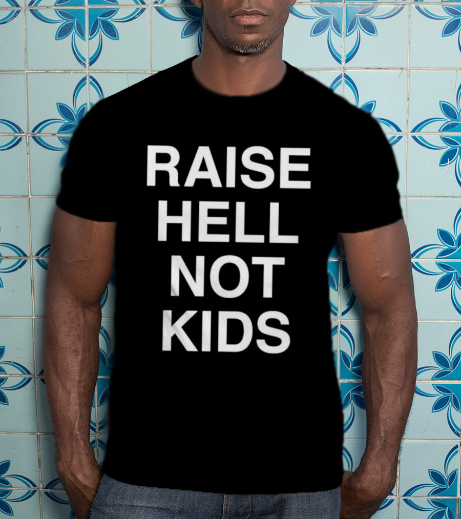 Raise Hell Not Kids Bold Statement T-Shirt
