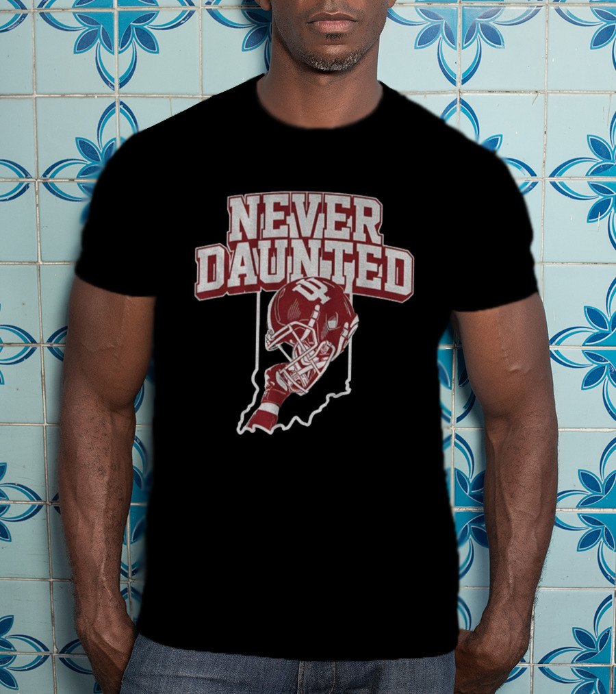 Never Daunted Indiana Hoosiers Football Helmet IU Pride T-Shirt