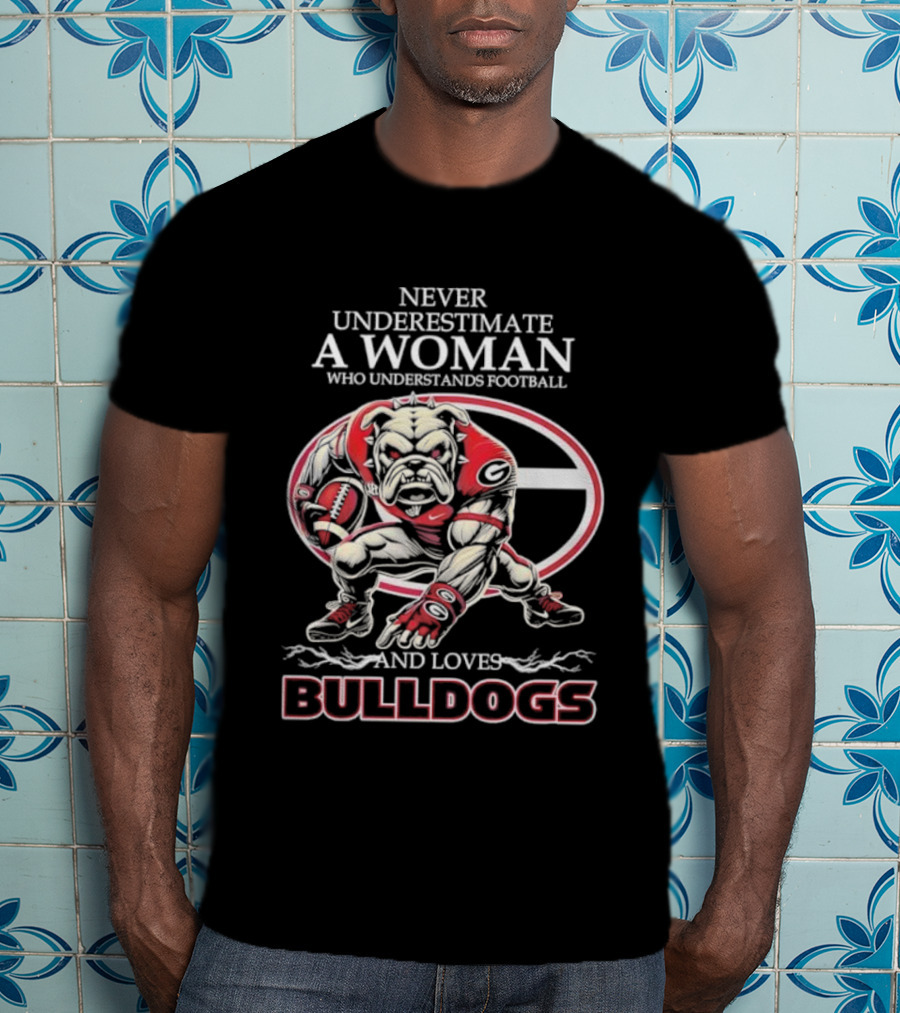 Never Underestimate A Woman Who Understands Football And Loves Bulldogs Georgia G Fan T-Shirt