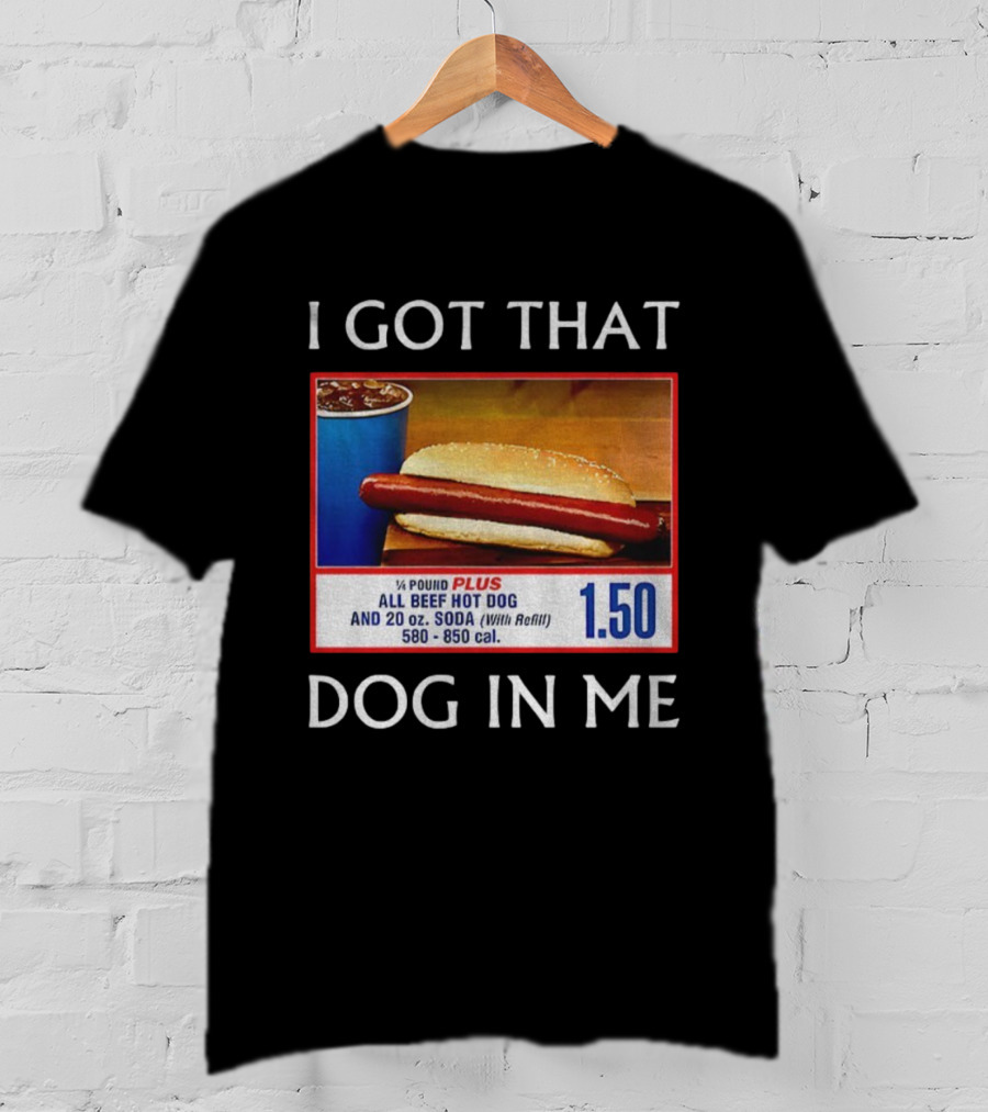 I Got That Dog In Me 1.50 All Beef Hot Dog Plus Soda Food Court Meme T-Shirt