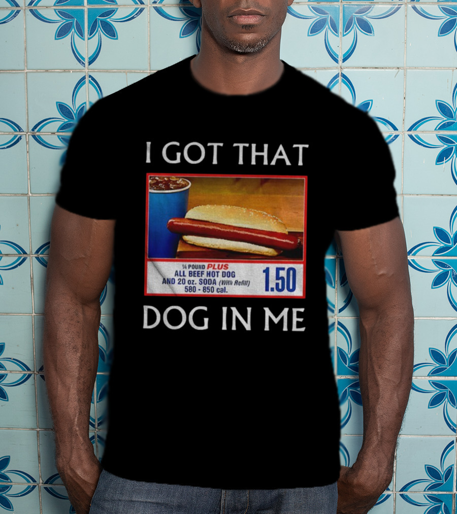I Got That Dog In Me 1.50 All Beef Hot Dog Plus Soda Food Court Meme T-Shirt