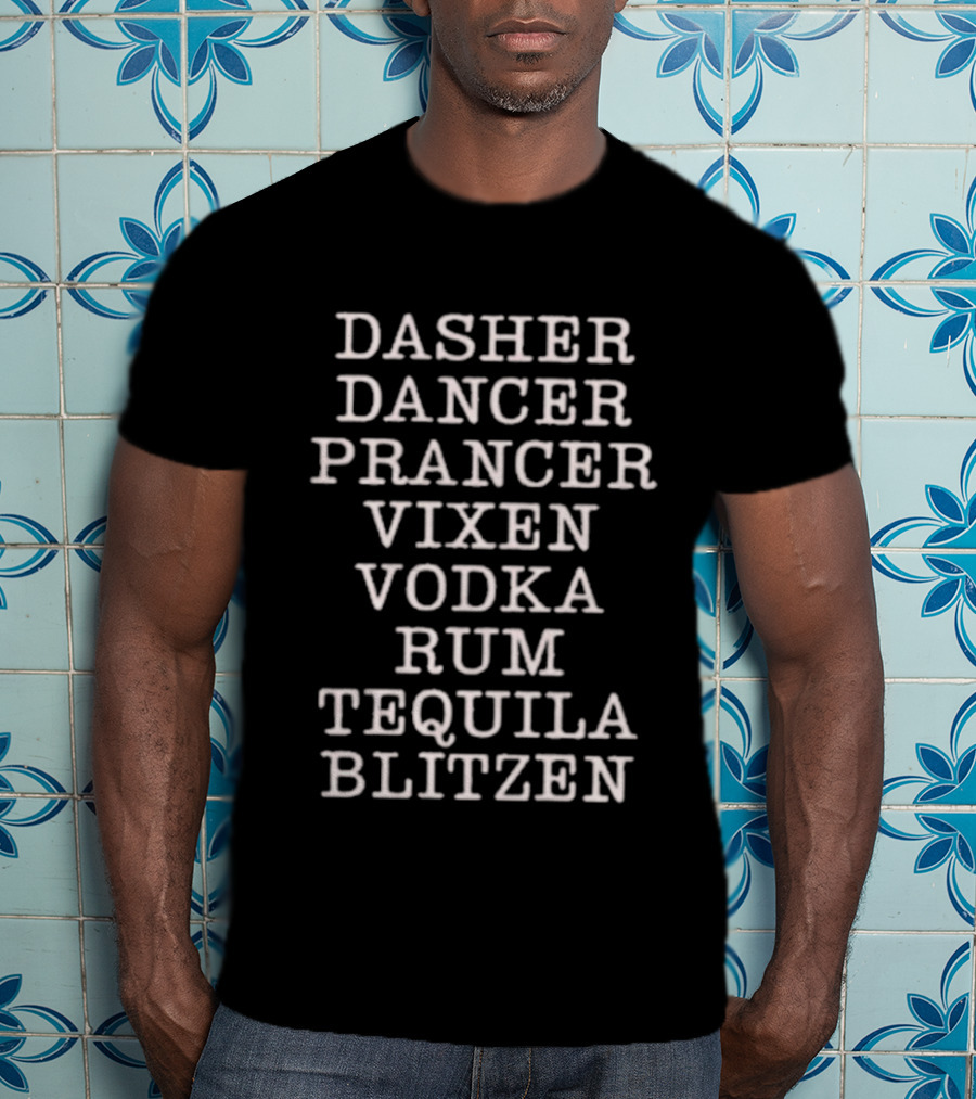 Dasher Dancer Prancer Vixen Vodka Rum Tequila Blitzen Holiday Humor Classic Christmas Reindeer And Drinks Mashup T-Shirt