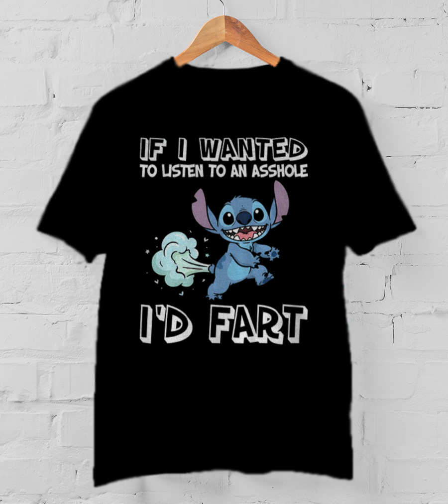 If I Wanted To Listen To An Asshole I'd Fart Stitch T-Shirt