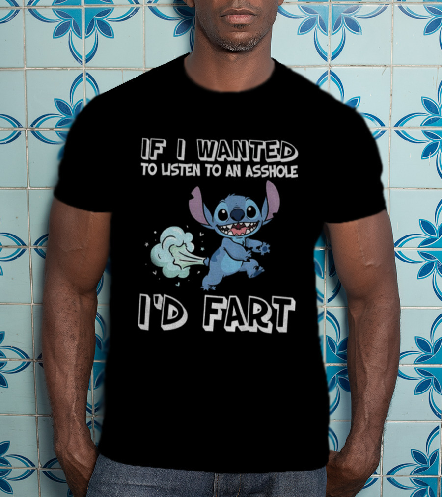 If I Wanted To Listen To An Asshole I'd Fart Stitch T-Shirt
