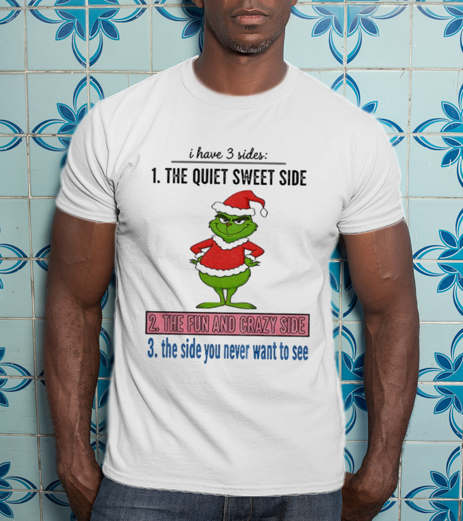 Grinch Santa 3 Sides Quiet Sweet Fun Crazy Never Want To See Christmas T-Shirt