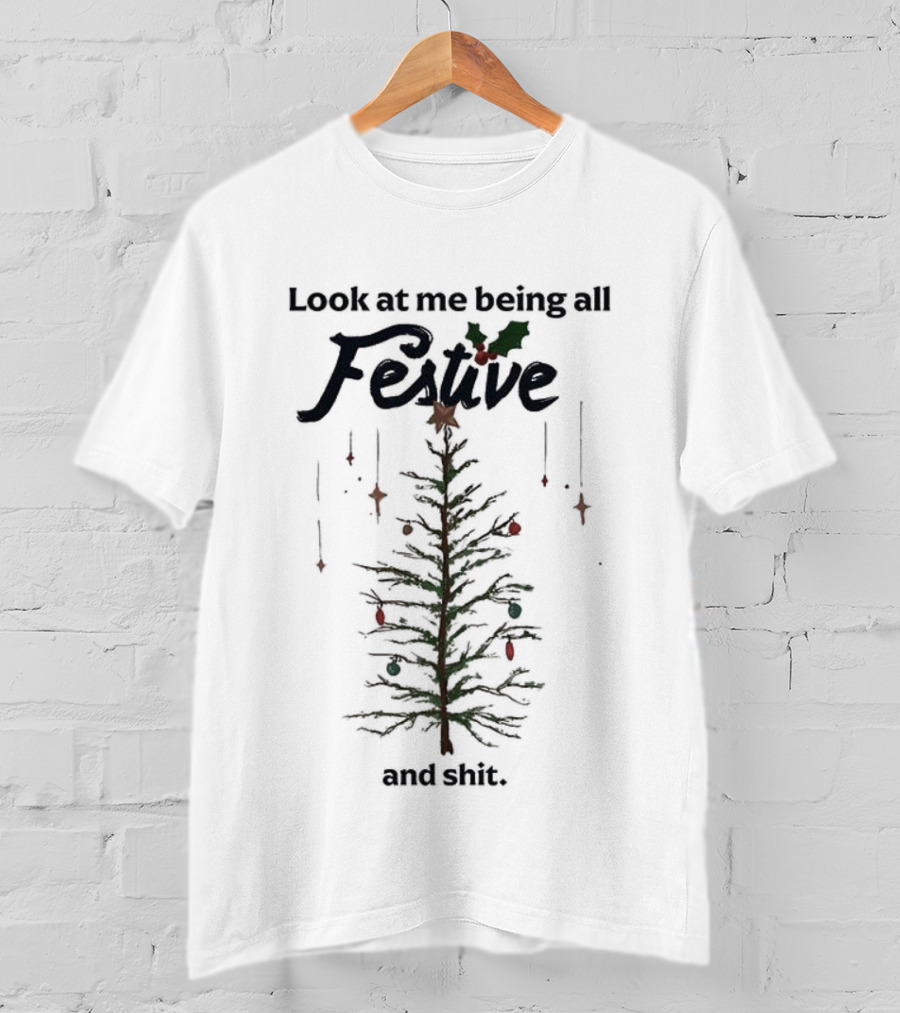 Look At Me Being All Festive And Shit Christmas Tree Holiday Humor T-Shirt