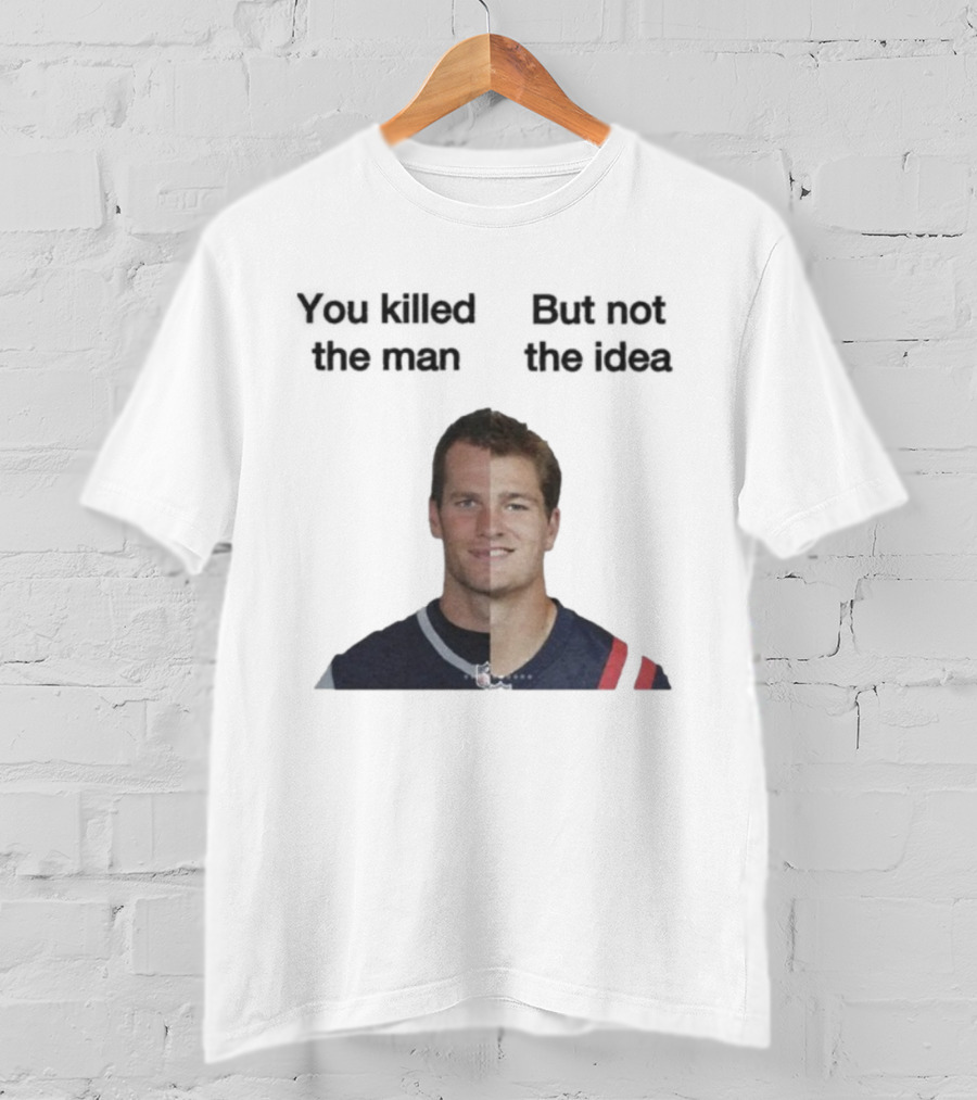 Drake Maye Tom Brady You Killed The Man But Not The Idea T-Shirt
