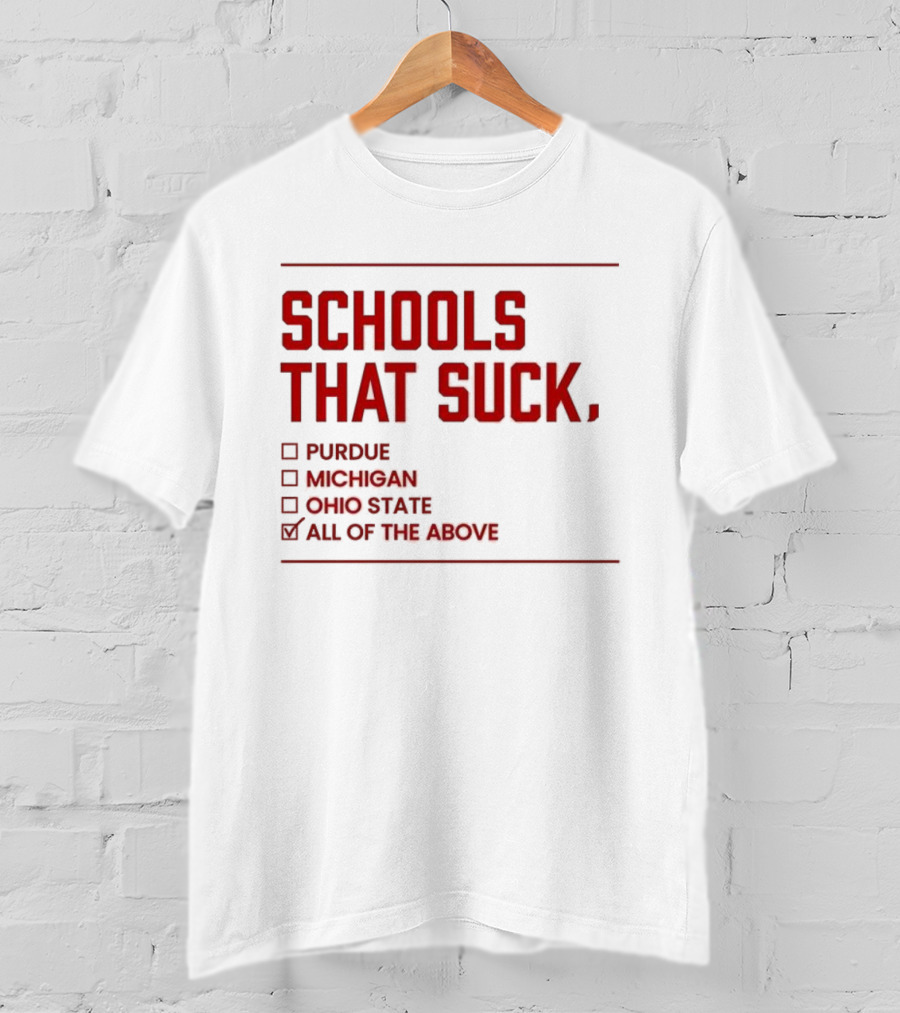 Indiana Hoosiers Schools That Suck Purdue Michigan Ohio State All Of The Above T-Shirt