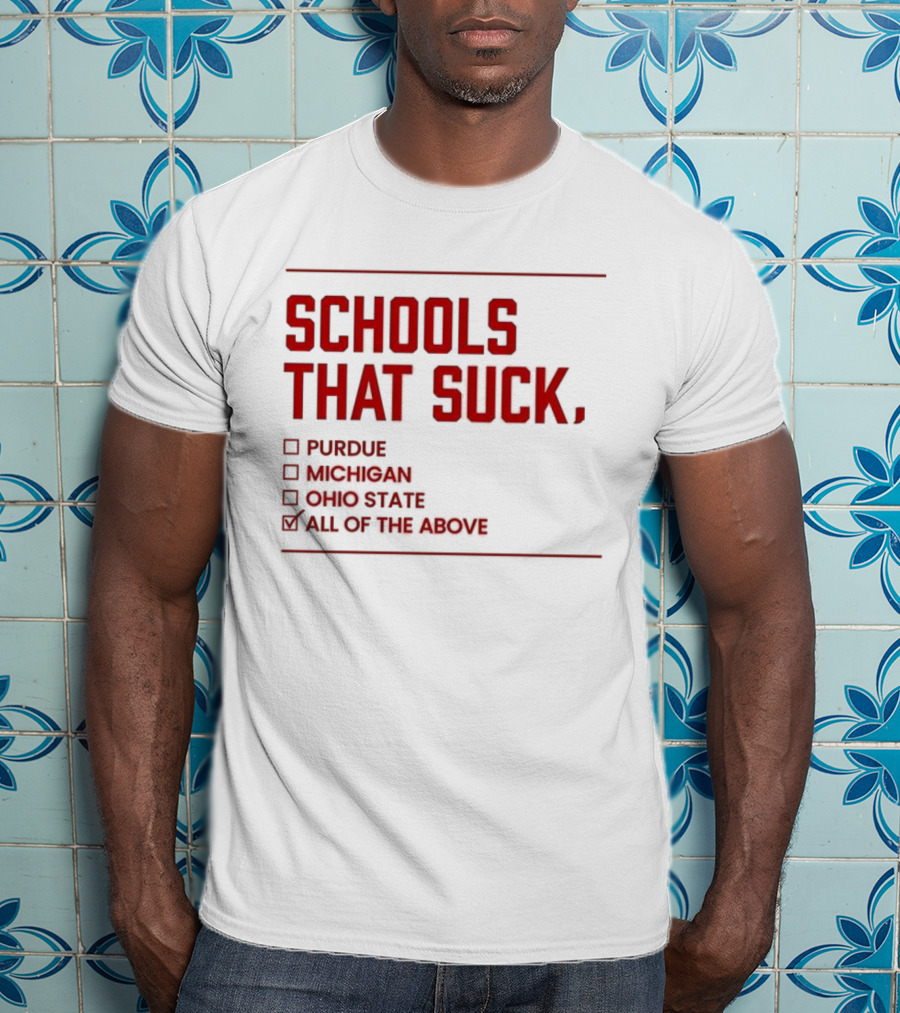 Indiana Hoosiers Schools That Suck Purdue Michigan Ohio State All Of The Above T-Shirt