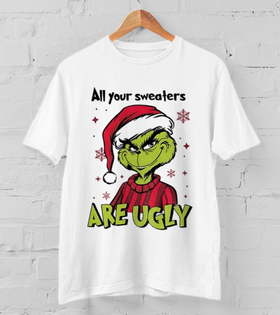 Funny Grinch Santa All Your Sweaters Are Ugly Christmas T-Shirt