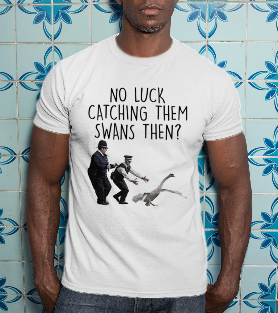 No Luck Catching Them Swans Then Cornetto Trilogy T-Shirt