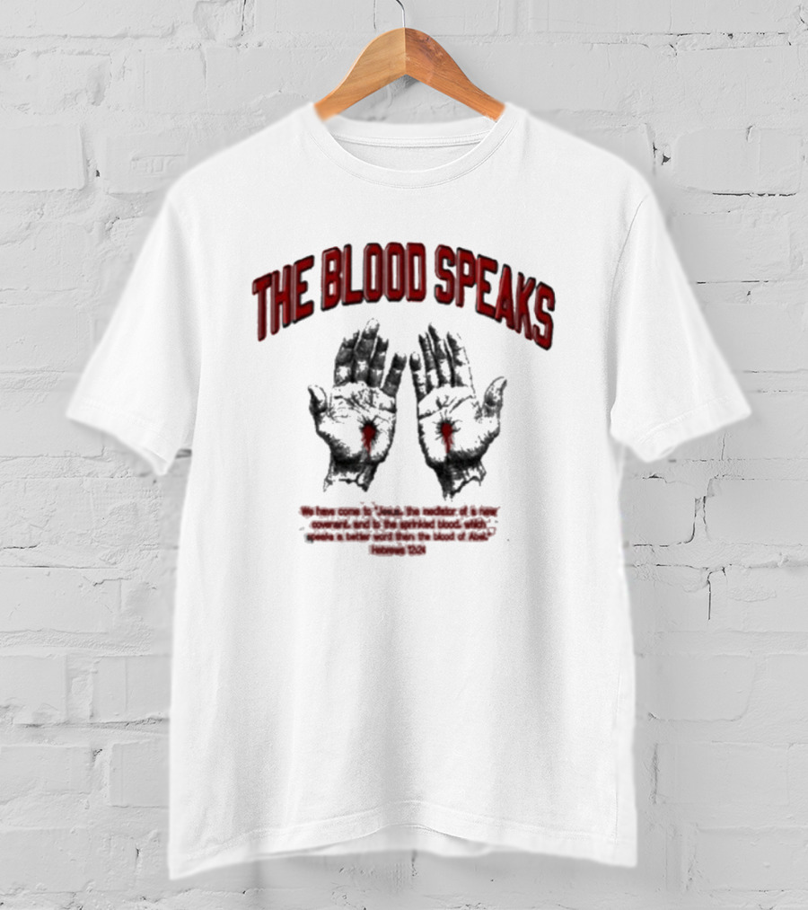 The Blood Speaks Jesus Hands With Heart Wounds Salvation Message T-Shirt