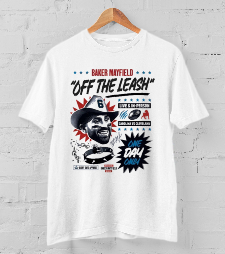 Baker Mayfield Off The Leash One Day Only Live In Person Carolina Vs Cleveland T-Shirt