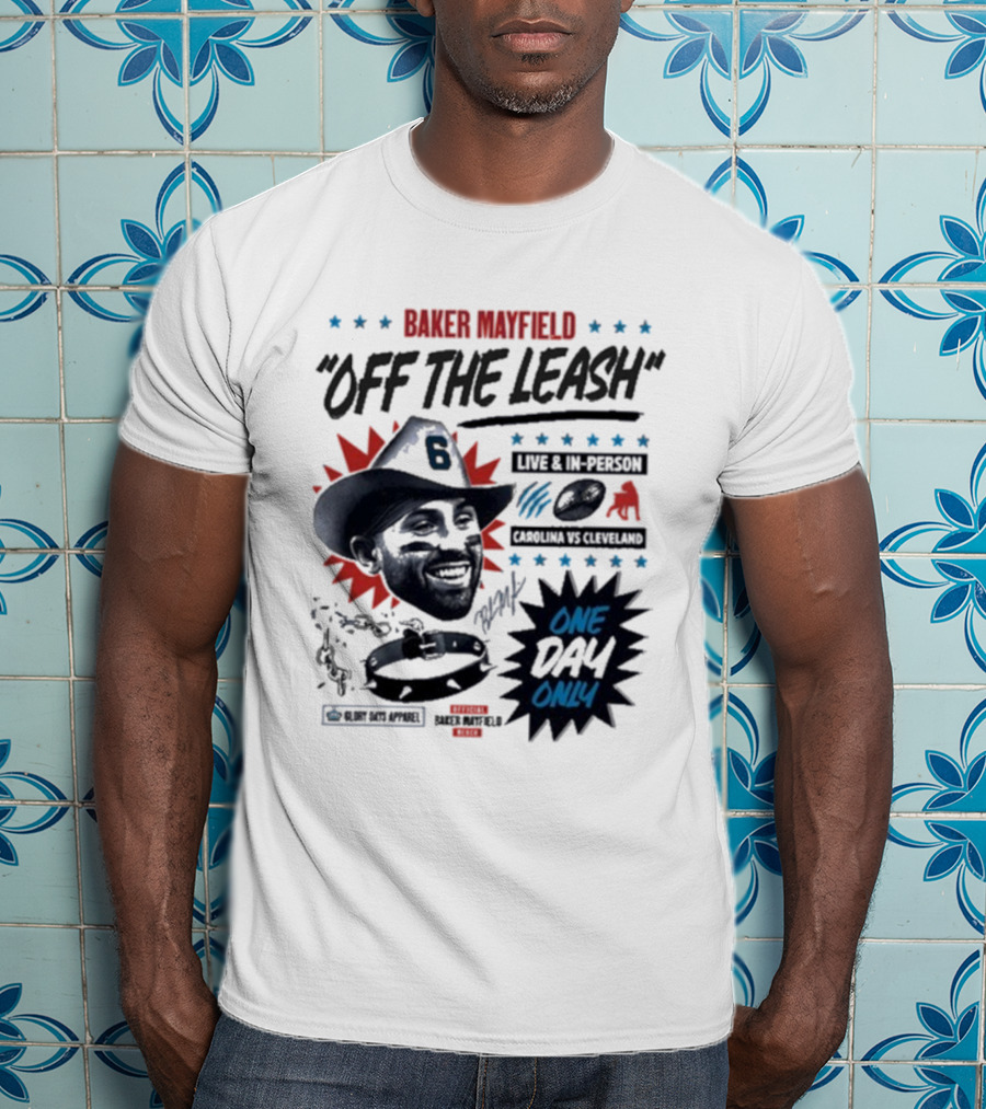Baker Mayfield Off The Leash One Day Only Live In Person Carolina Vs Cleveland T-Shirt