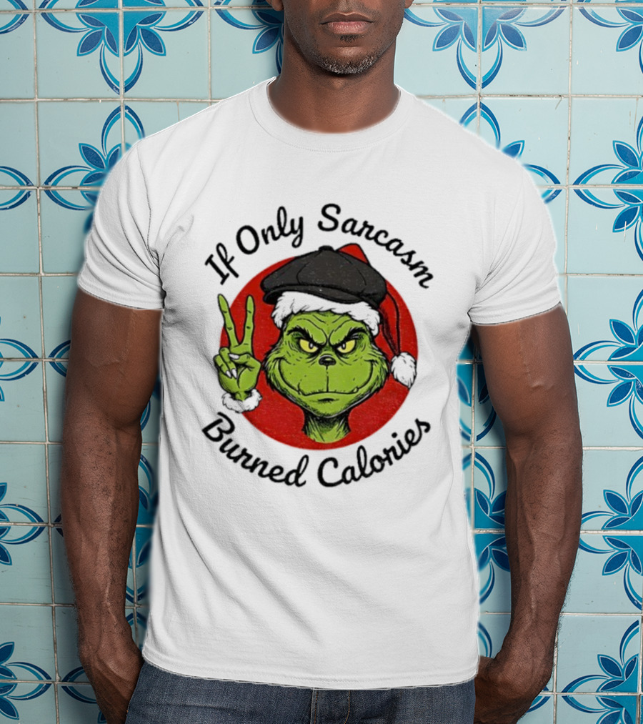 Grinch If Only Sarcasm Burned Calories Christmas Holiday Humor T-Shirt