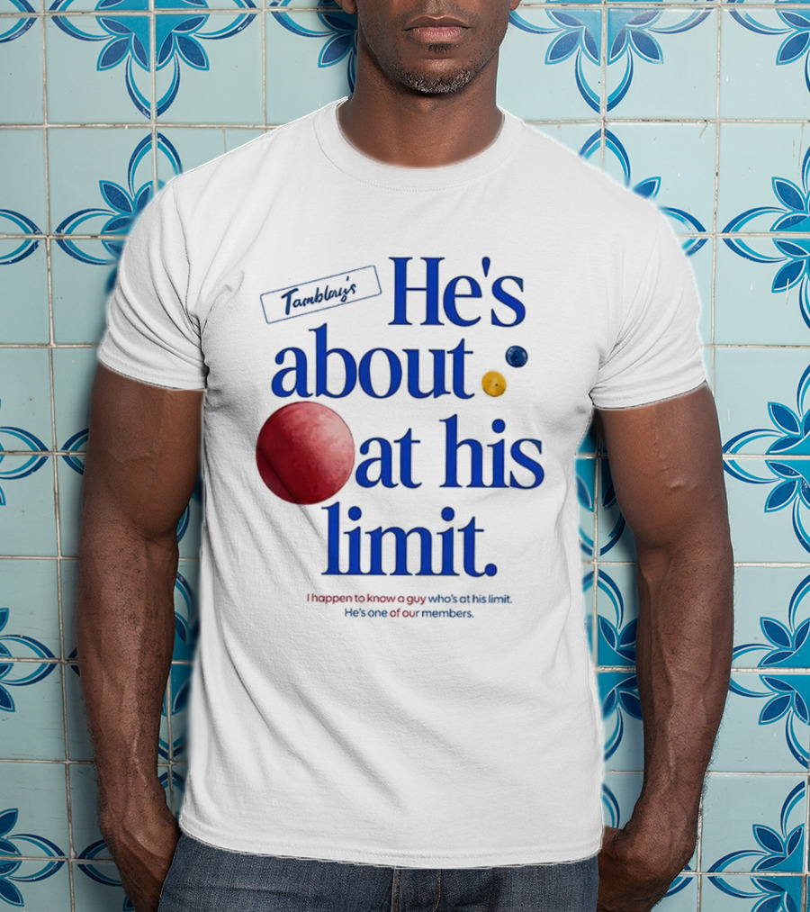 He's About At His Limit I Happen To Know A Guy Who's At His Limit Beyond Effort T-Shirt