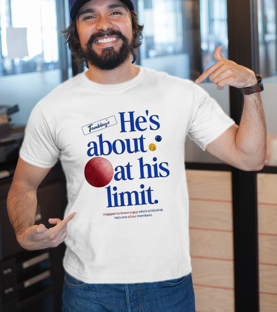He's About At His Limit I Happen To Know A Guy Who's At His Limit Beyond Effort T-Shirt