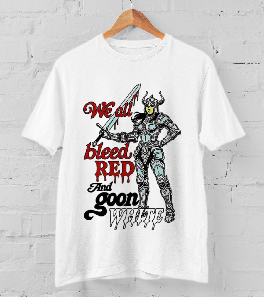 We All Bleed Red And Goon White Warrior In Armor With Sword T-Shirt