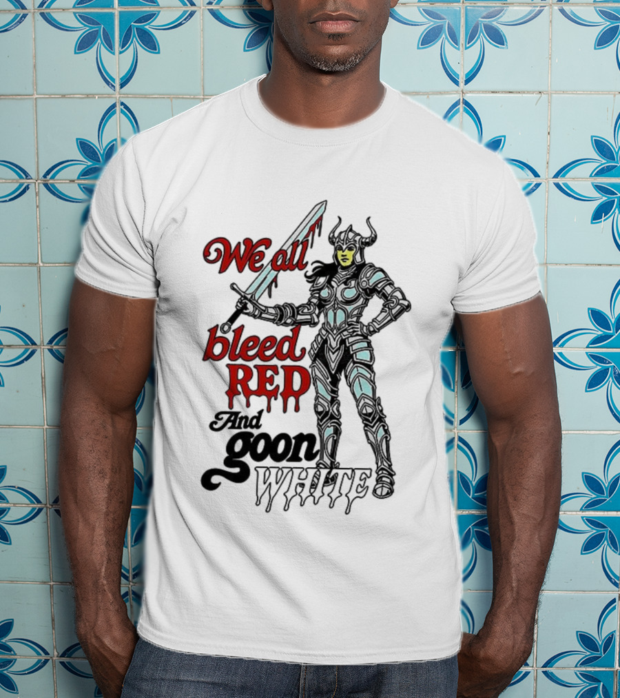 We All Bleed Red And Goon White Warrior In Armor With Sword T-Shirt